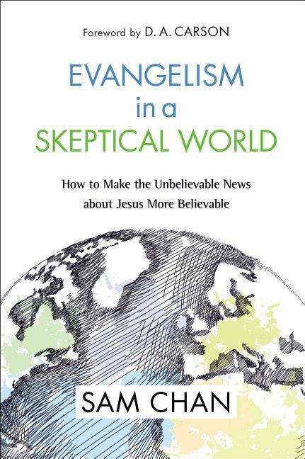 Evangelism in a Skeptical World: How to Make the Unbelievable News about Jesus More Believable - stevensbooks