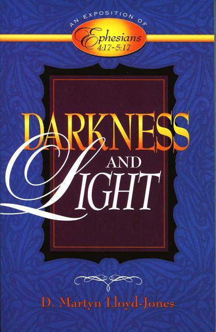 Darkness and Light: An Exposition of Ephesians 4:17-5:17 - stevensbooks