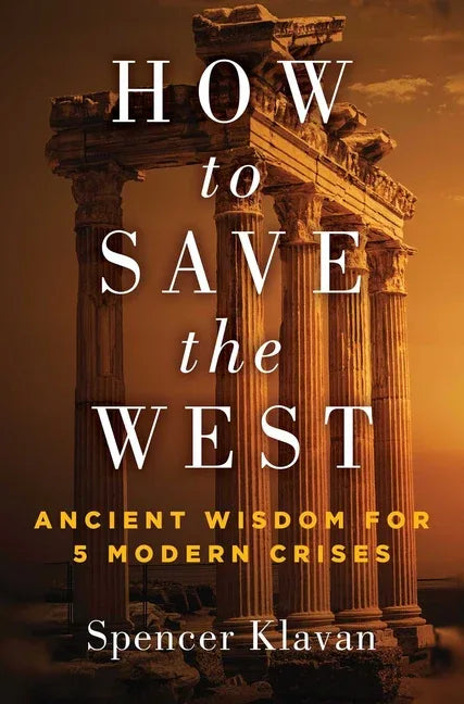 How to Save the West: Ancient Wisdom for 5 Modern Crises - stevensbooks
