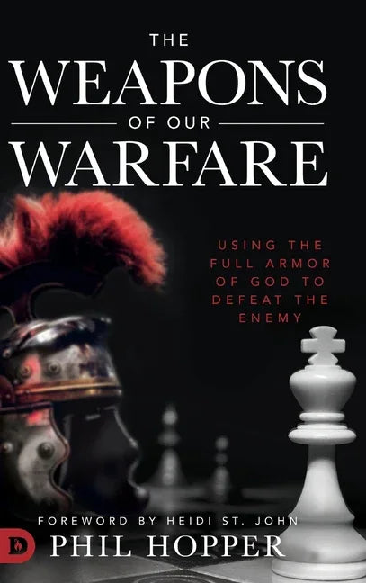 Weapons of Our Warfare: Using the Full Armor of God to Defeat the Enemy - stevensbooks