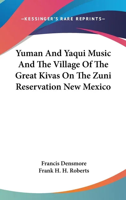 Yuman And Yaqui Music And The Village Of The Great Kivas On The Zuni Reservation New Mexico - stevensbooks