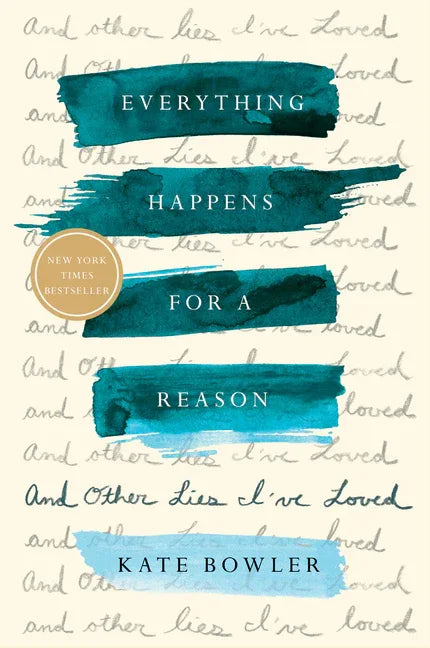 Everything Happens for a Reason: And Other Lies I've Loved - stevensbooks