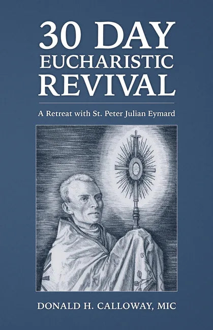 30-Day Eucharistic Revival: A Retreat with St. Peter Julian Eymard - stevensbooks