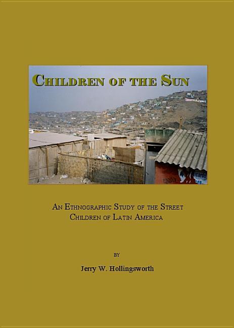 Children of the Sun: An Ethnographic Study of the Street Children of Latin America - stevensbooks