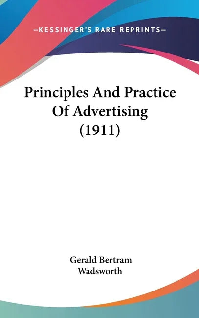 Principles And Practice Of Advertising (1911) - stevensbooks