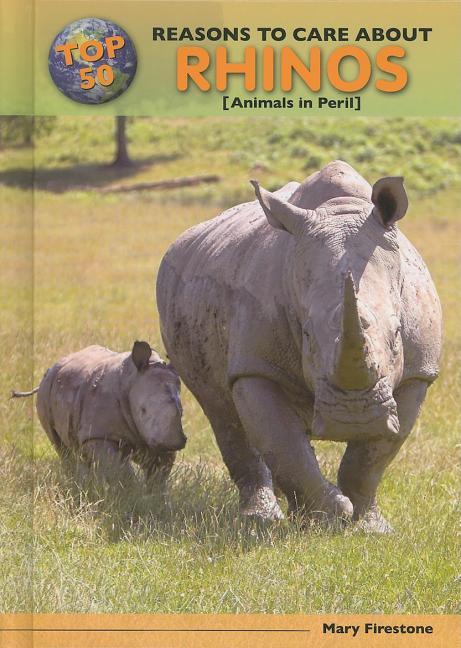 Top 50 Reasons to Care about Rhinos: Animals in Peril - stevensbooks