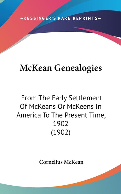 McKean Genealogies: From The Early Settlement Of McKeans Or McKeens In America To The Present Time, 1902 (1902) - Ingram