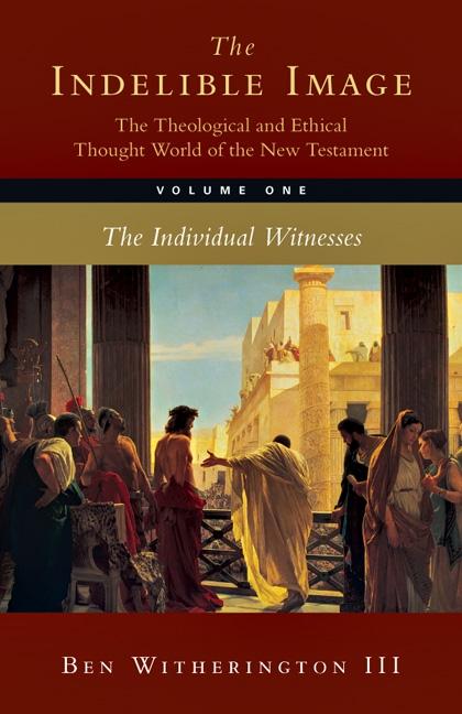 Indelible Image: The Theological and Ethical Thought World of the New Testament: Volume 1: The Individual Witness - Ingram
