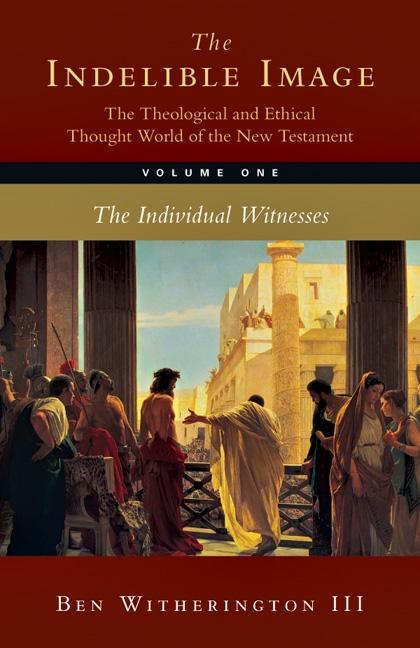 Indelible Image: The Theological and Ethical Thought World of the New Testament: Volume 1: The Individual Witness - stevensbooks