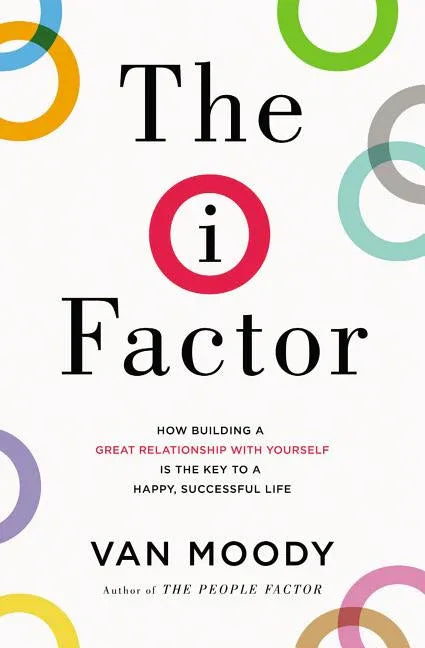 I Factor: How Building a Great Relationship with Yourself Is the Key to a Happy, Successful Life - stevensbooks