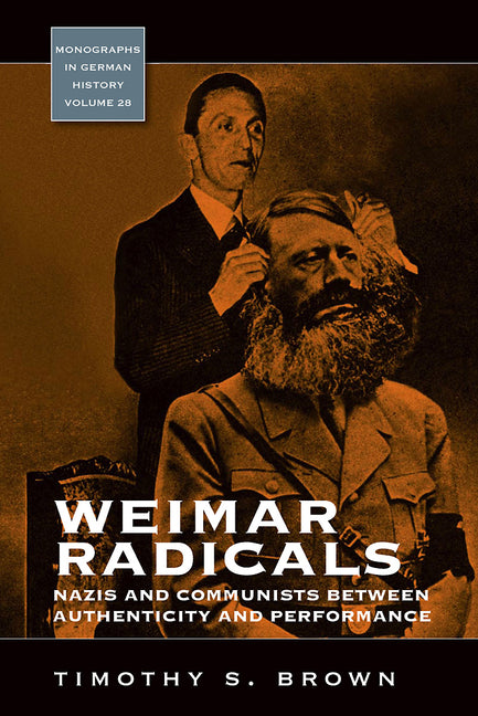 Weimar Radicals: Nazis and Communists Between Authenticity and Performance - Ingram