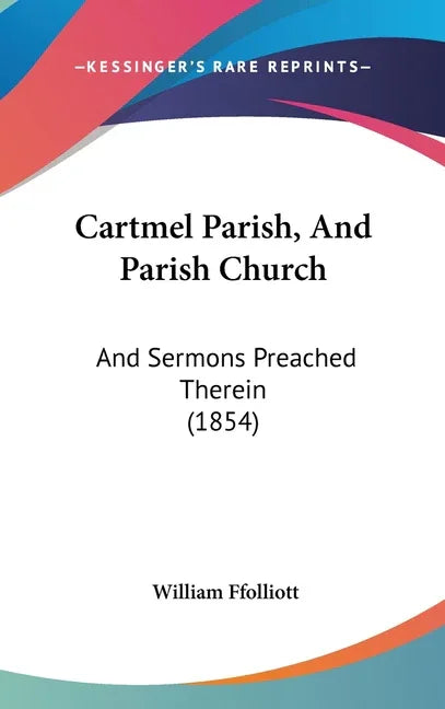Cartmel Parish, And Parish Church: And Sermons Preached Therein (1854) - stevensbooks