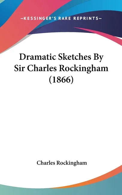 Dramatic Sketches By Sir Charles Rockingham (1866) - stevensbooks