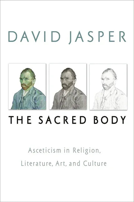 Sacred Body: Asceticism in Religion, Literature, Art, and Culture - stevensbooks