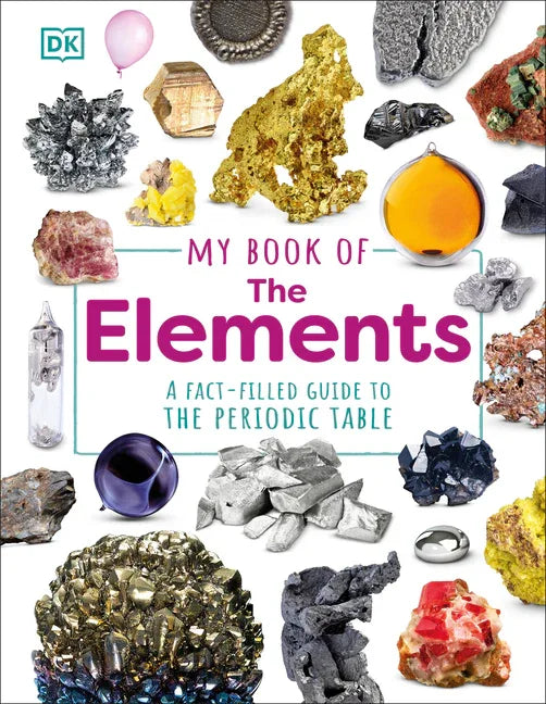 My Book of the Elements: A Fact-Filled Guide to the Periodic Table - stevensbooks