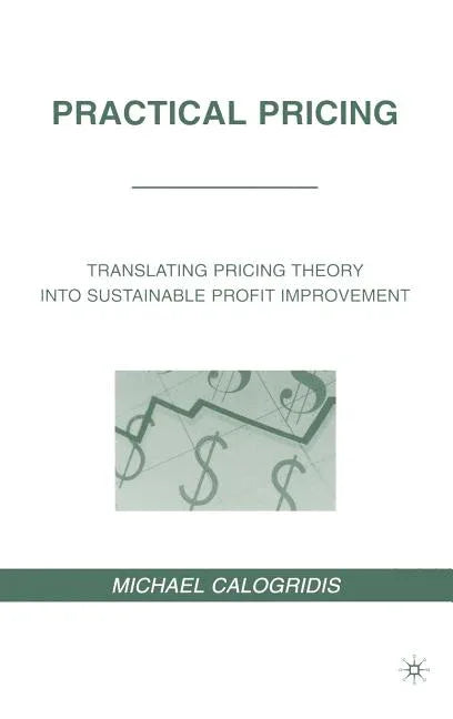 Practical Pricing: Translating Pricing Theory Into Sustainable Profit Improvement (2010) - stevensbooks