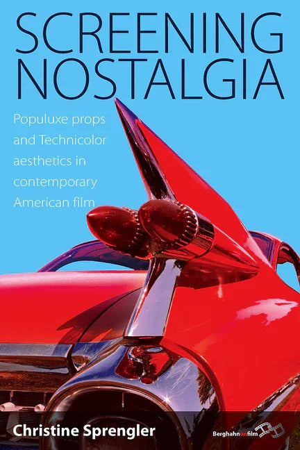 Screening Nostalgia: Populuxe Props and Technicolor Aesthetics in Contemporary American Film - stevensbooks