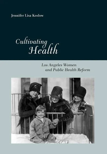 Cultivating Health: Los Angeles Women and Public Health Reform (None) - stevensbooks