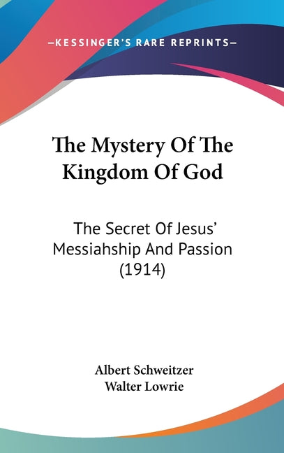 Mystery Of The Kingdom Of God: The Secret Of Jesus' Messiahship And Passion (1914) - Ingram