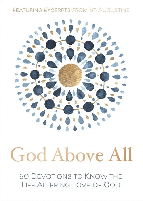 God Above All: 90 Devotions to Know the Life-Altering Love of God - stevensbooks