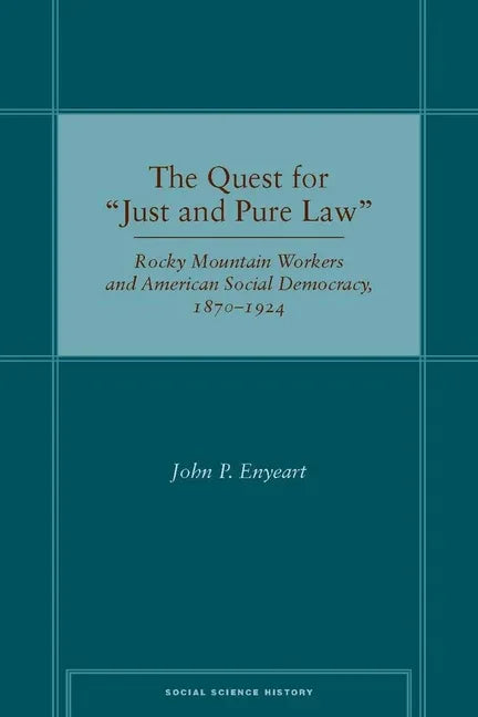 Quest for Ajust and Pure Lawa: Rocky Mountain Workers and American Social Democracy, 1870a 1924 - stevensbooks