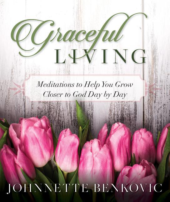 Graceful Living: Meditations to Help You Grow Closer to God Day by Day - stevensbooks