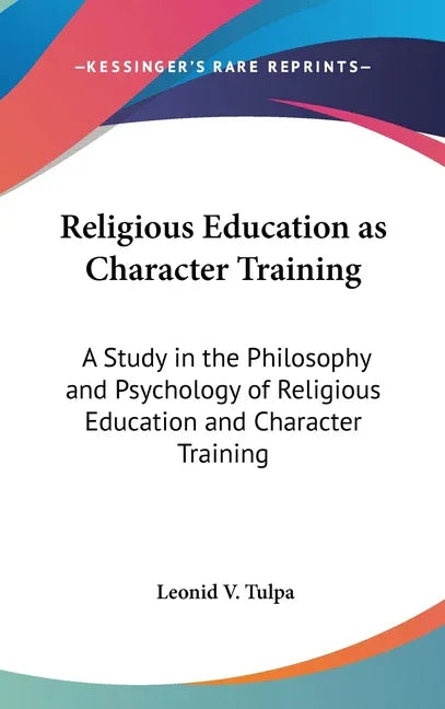Religious Education as Character Training: A Study in the Philosophy and Psychology of Religious Education and Character Training - stevensbooks