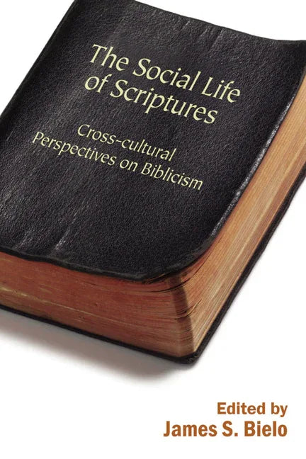 Social Life of Scriptures: Cross-Cultural Perspectives on Biblicism - stevensbooks