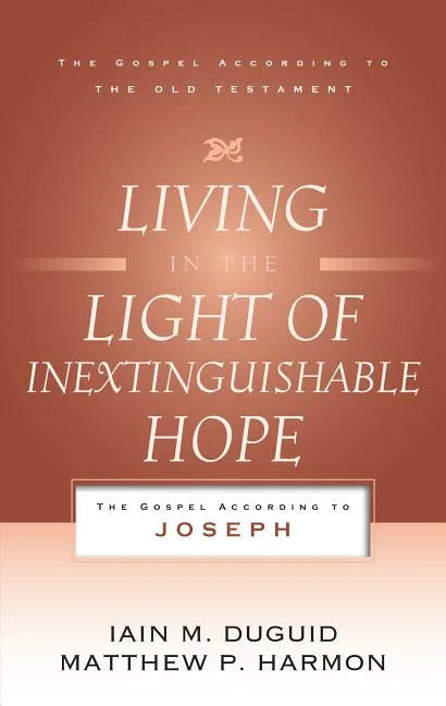 Living in the Light of Inextinguishable Hope: The Gospel According to Joseph - stevensbooks