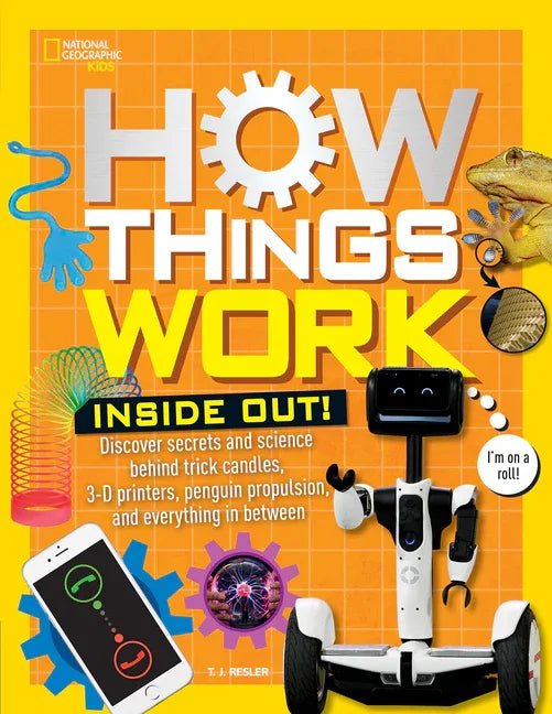 How Things Work: Inside Out: Discover Secrets and Science Behind Trick Candles, 3D Printers, Penguin Propulsions, and Everything in Between - stevensbooks