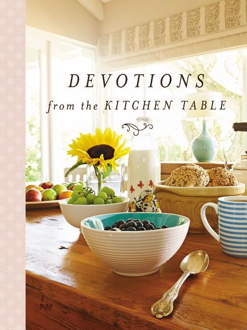 Devotions from the Kitchen Table: Meditations to Nourish Your Heart and Soul (a 90-Day Devotional) - stevensbooks