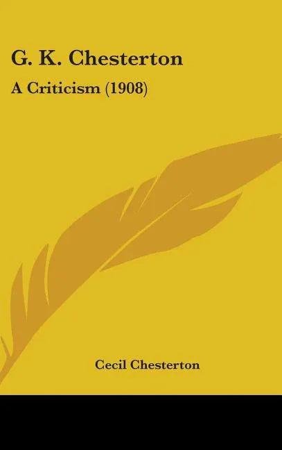 G. K. Chesterton: A Criticism (1908) - stevensbooks