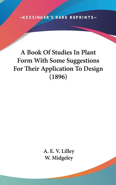 Book Of Studies In Plant Form With Some Suggestions For Their Application To Design (1896) - stevensbooks
