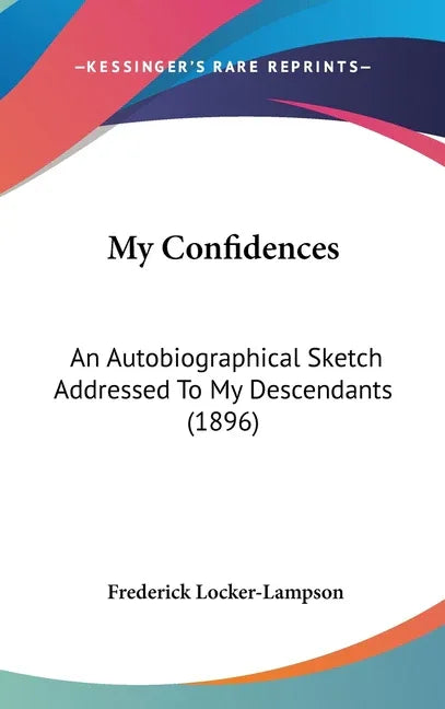 My Confidences: An Autobiographical Sketch Addressed To My Descendants (1896) - stevensbooks
