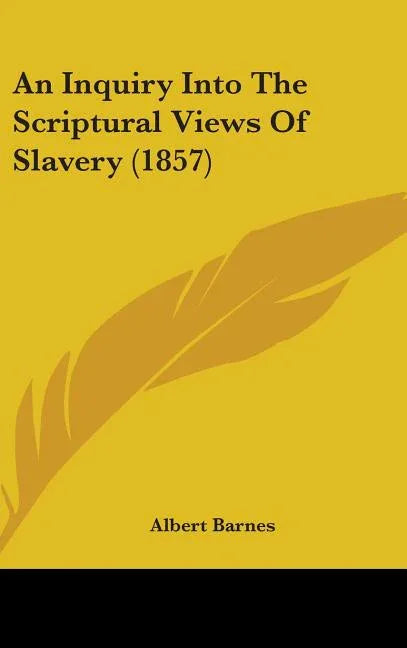 Inquiry Into The Scriptural Views Of Slavery (1857) - stevensbooks