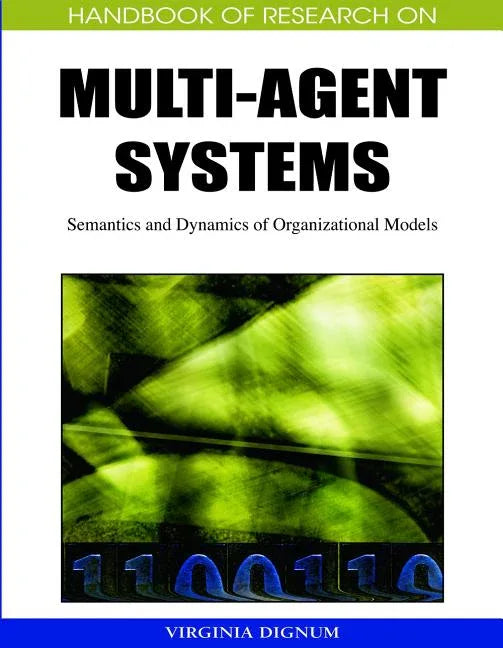 Handbook of Research on Multi-Agent Systems: Semantics and Dynamics of Organizational Models - stevensbooks