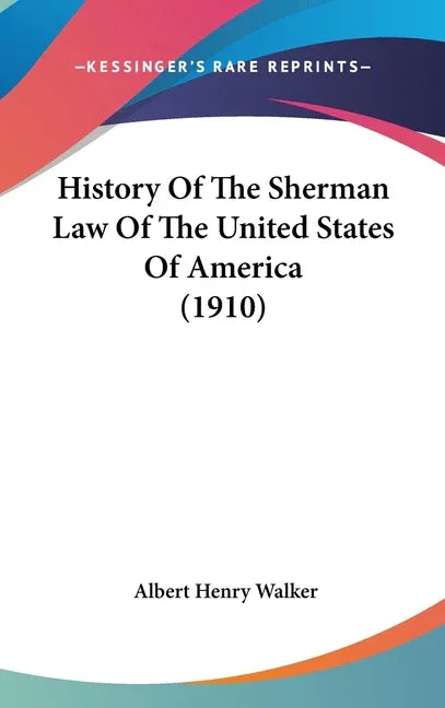 History Of The Sherman Law Of The United States Of America (1910) - stevensbooks