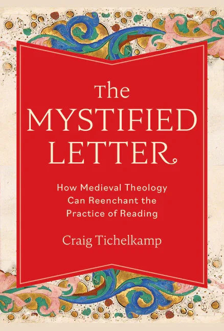 Mystified Letter: How Medieval Theology Can Reenchant the Practice of Reading - stevensbooks