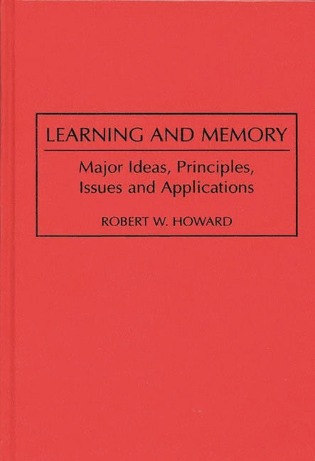 Learning and Memory: Major Ideas, Principles, Issues and Applications - Ingram