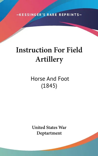 Instruction For Field Artillery: Horse And Foot (1845) - stevensbooks