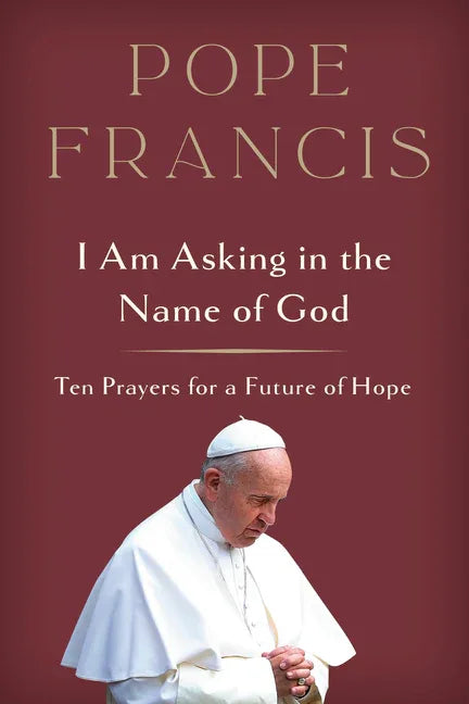 I Am Asking in the Name of God: Ten Prayers for a Future of Hope - stevensbooks