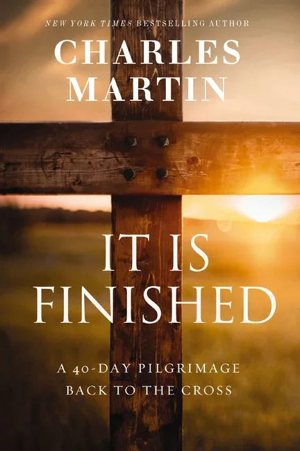 It Is Finished: A 40-Day Pilgrimage Back to the Cross - stevensbooks