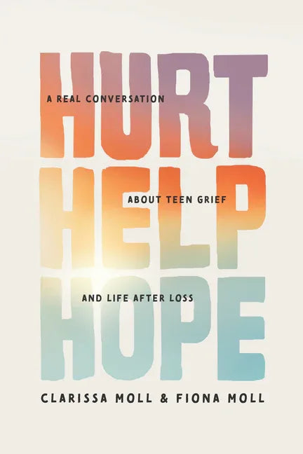 Hurt Help Hope: A Real Conversation about Teen Grief and Life After Loss - stevensbooks