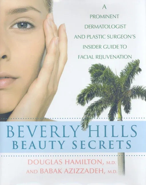 Beverly Hills Beauty Secrets: A Prominent Dermatologist and Plastic Surgeon's Insider Guide to Facial Rejuvenation - stevensbooks