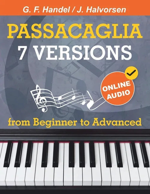 7 Versions Passacaglia - Handel / Halvorsen: Piano Sheet Music from Beginner to Advanced. With Online Audio - stevensbooks