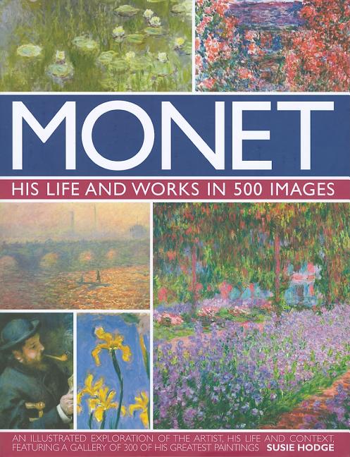 Monet: His Life and Works in 500 Images - Ingram