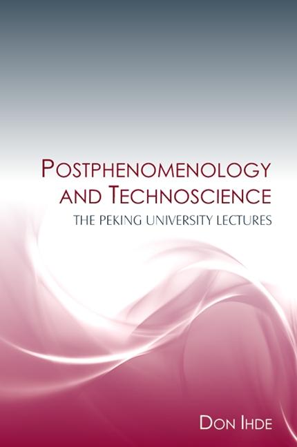 Postphenomenology and Technoscience: The Peking University Lectures - Ingram