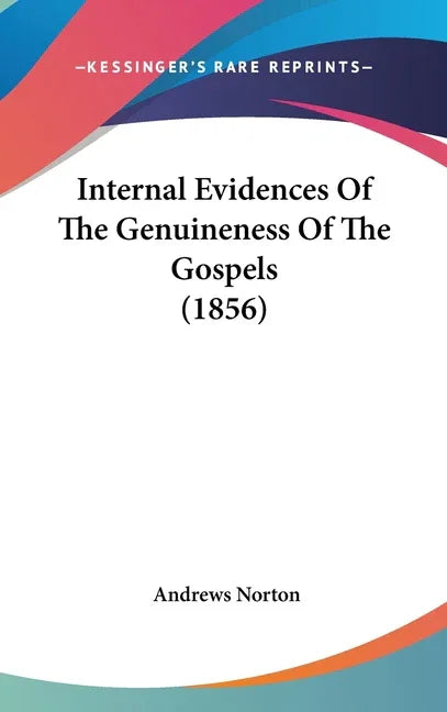 Internal Evidences Of The Genuineness Of The Gospels (1856) - stevensbooks
