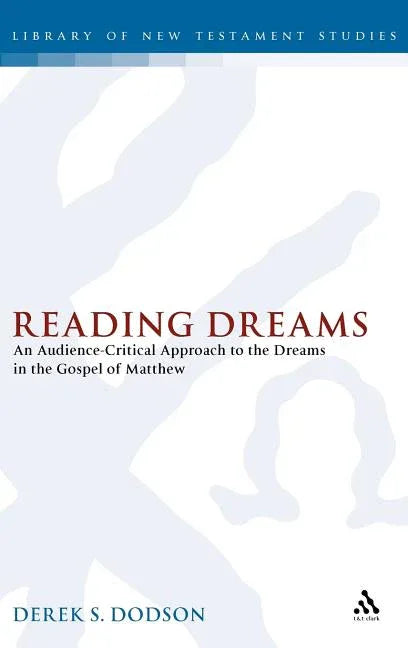 Reading Dreams: An Audience-Critical Approach to the Dreams in the Gospel of Matthew - stevensbooks
