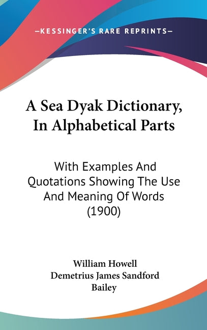 Sea Dyak Dictionary, In Alphabetical Parts: With Examples And Quotations Showing The Use And Meaning Of Words (1900) - Ingram
